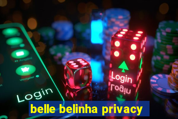 belle belinha privacy